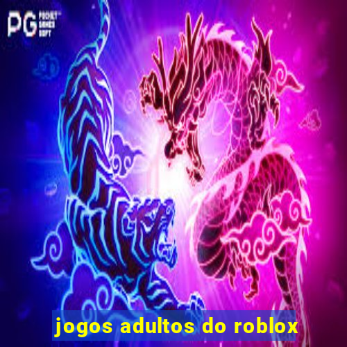 jogos adultos do roblox